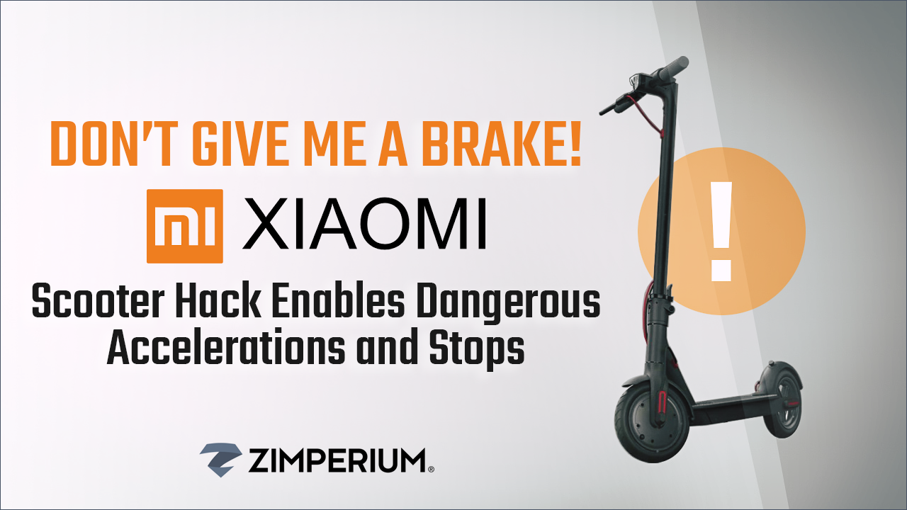 Don't Give Me a Brake - Xiaomi Scooter Hack Enables Dangerous Accelerations  and Stops for Unsuspecting Riders - Zimperium