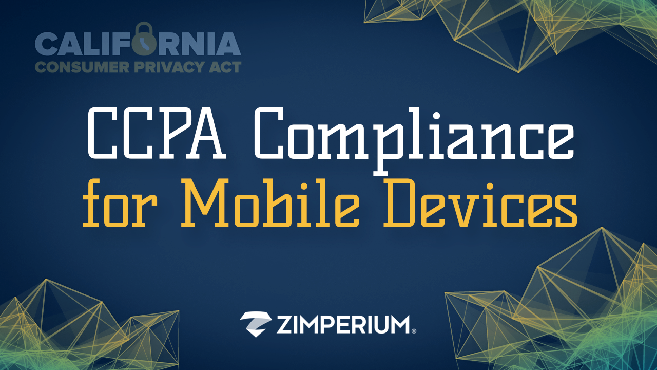 CCPA Compliance for Mobile Devices — The 60% of Endpoints Often Unprotected