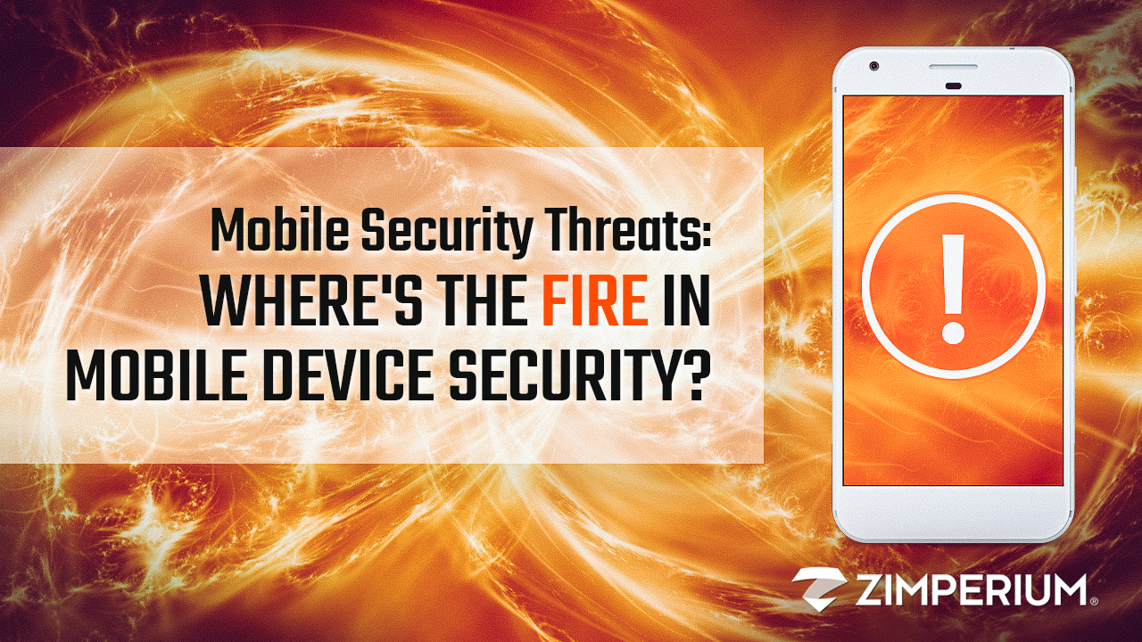 Mobile Security Threats | Where's the Fire in Mobile Device Security?