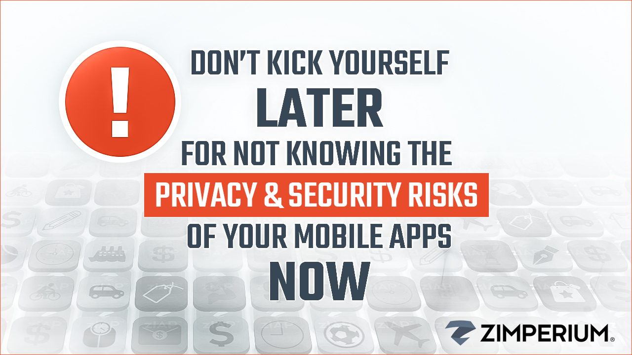 Don’t Kick Yourself Later for Not Knowing the Privacy and Security Risks of Your Mobile Apps Now