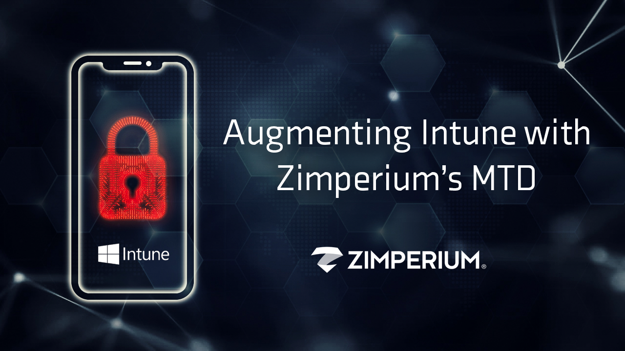 Augmenting Intune with Zimperium’s MTD