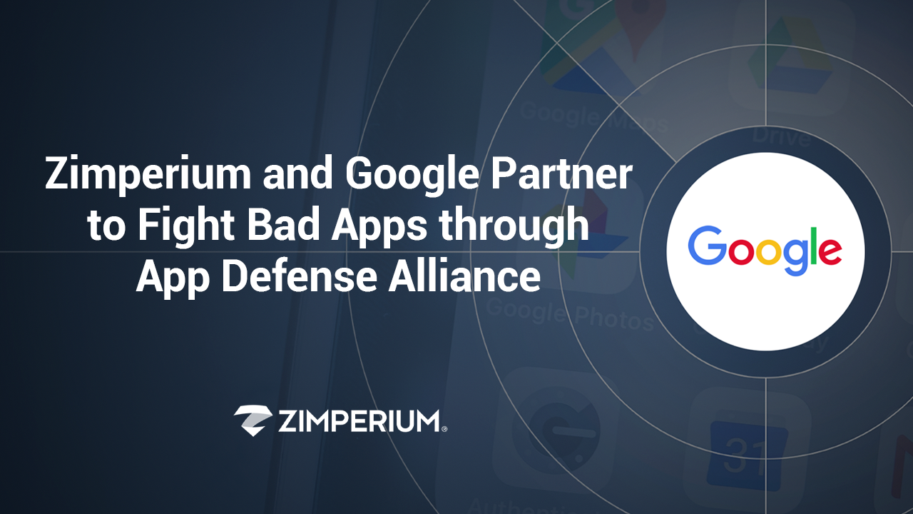 Zimperium and Google Partner to Fight Bad Apps through App Defense Alliance