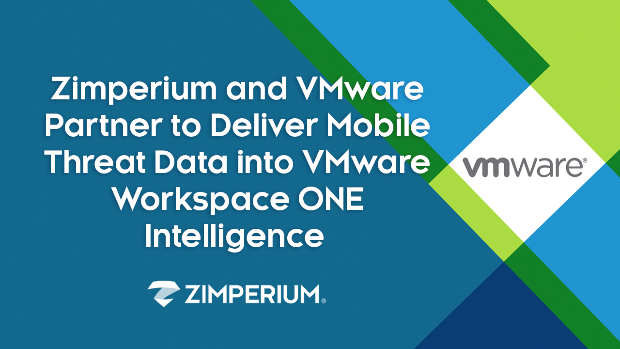 Zimperium and VMware Partner to Deliver Mobile Threat Data into VMware Workspace ONE Intelligence