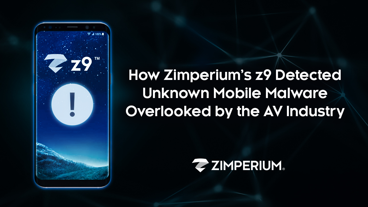 How Zimperium’s z9 Detected Unknown Mobile Malware Overlooked by the AV Industry