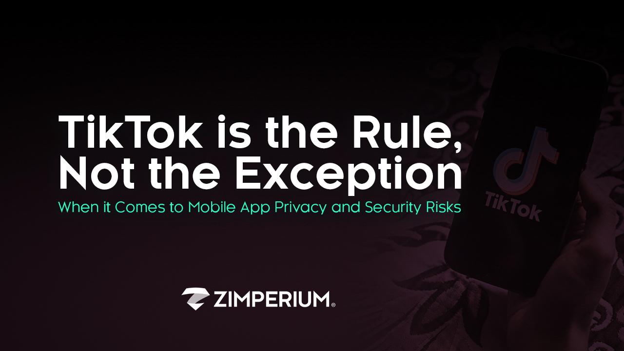 TikTok is the Rule, Not the Exception, When it Comes to Mobile App Privacy and Security Risks
