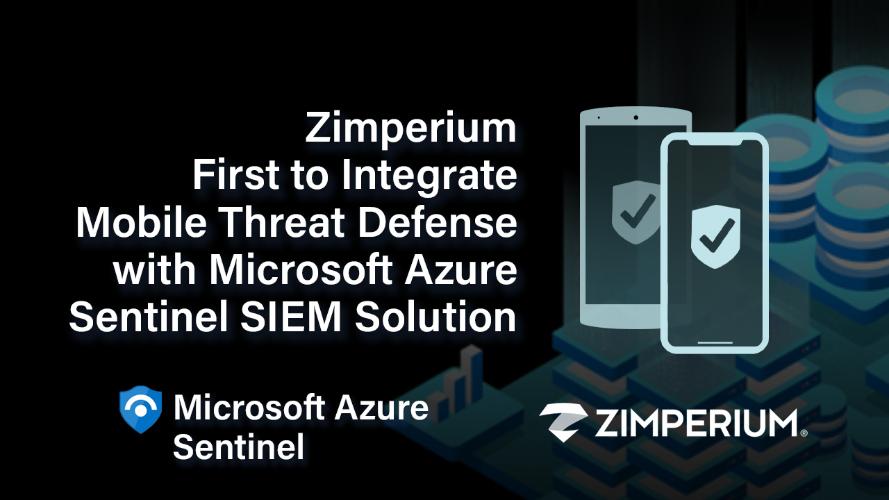 Zimperium First to Integrate Mobile Threat Defense with Microsoft Azure Sentinel SIEM Solution