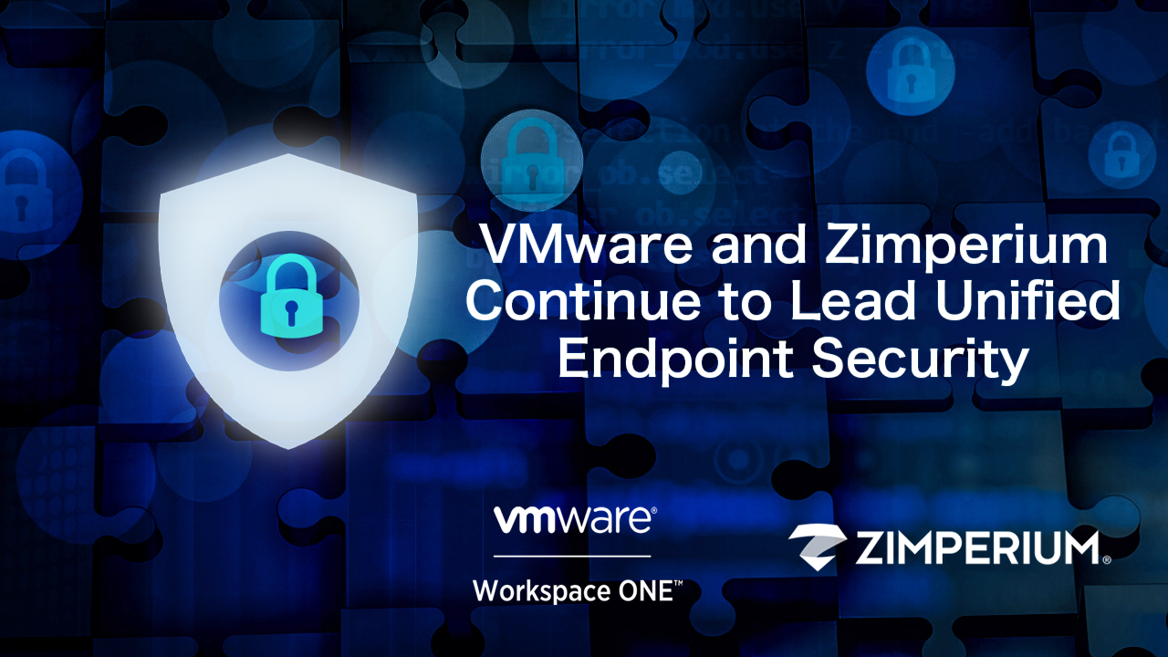 VMware and Zimperium Continue to Lead Unified Endpoint Security with Latest Workspace ONE Intelligence Integrations