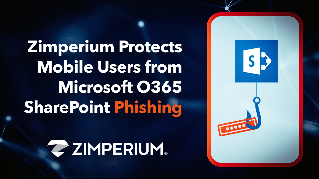 Zimperium Protects Mobile Users from Microsoft O365 SharePoint Phishing Attack