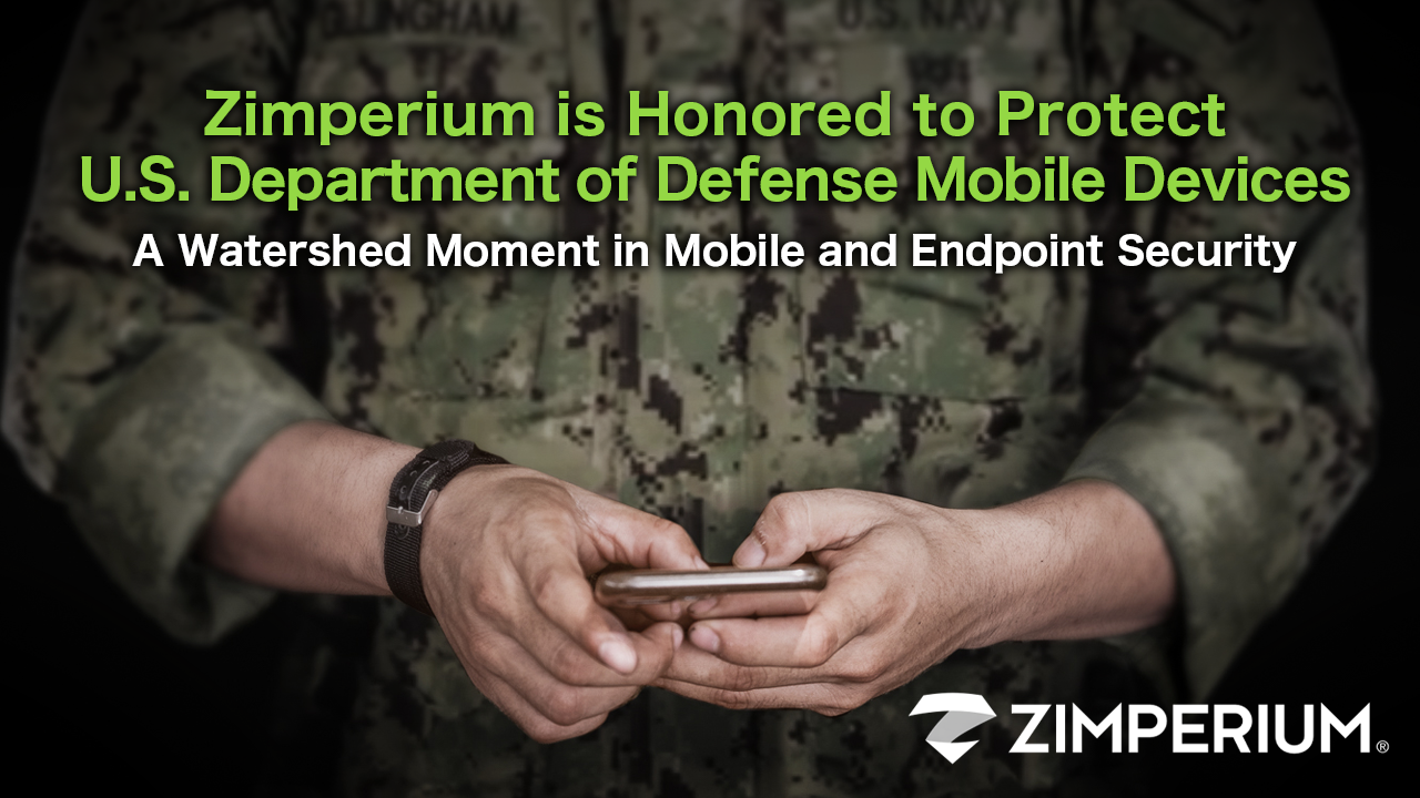 Zimperium is Honored to Protect U.S. Department of Defense Mobile Devices