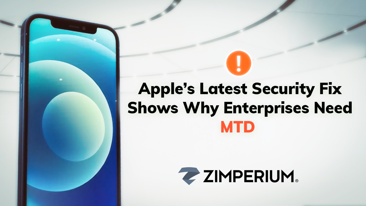 Apple’s Latest Security Fix Shows Why Enterprises Need MTD
