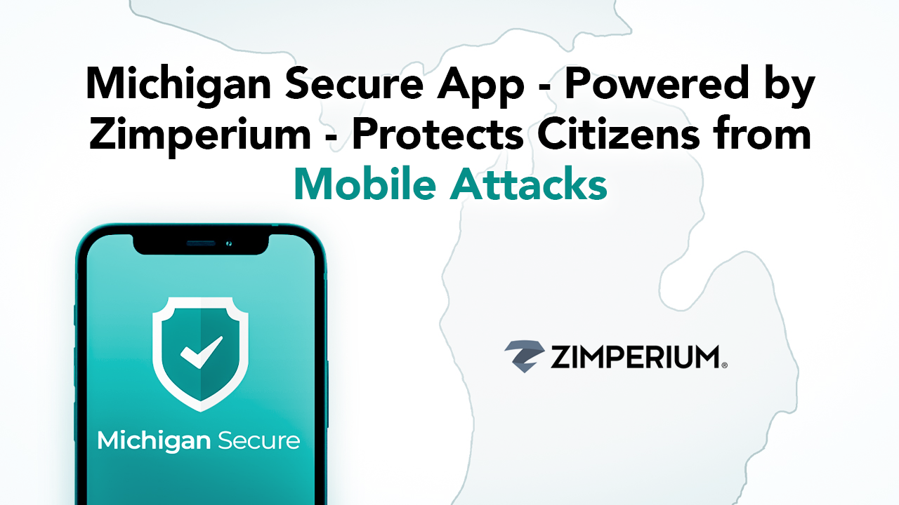 Michigan Secure App - Powered by Zimperium - Protects Citizens from Mobile Attacks