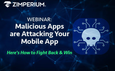 Zimperium Webinar Malicious Apps Are Attacking Your Mobile App