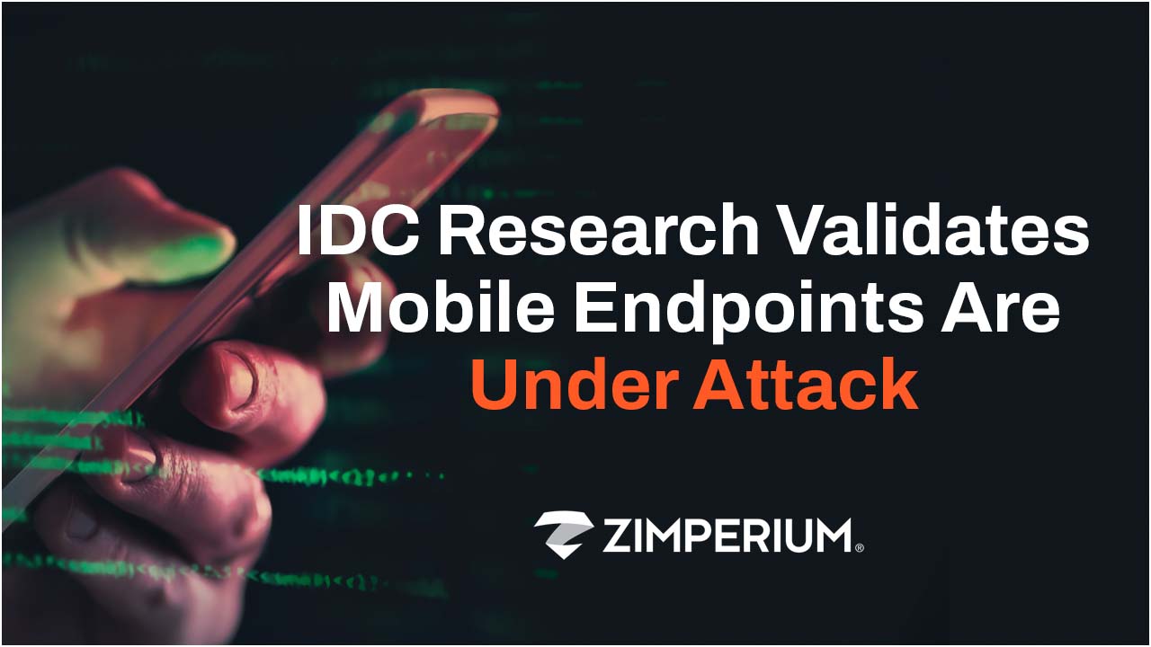 IDC Research Validates Mobile Endpoints Are Under Attack