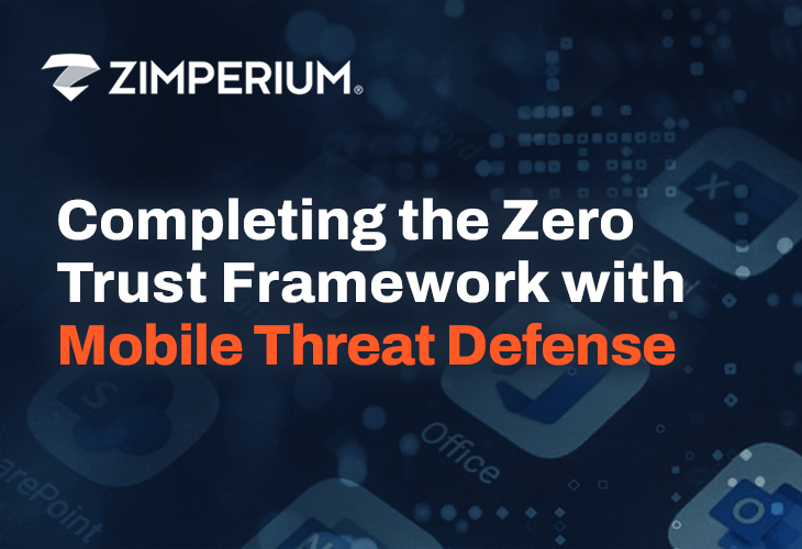 Completing the Zero Trust Framework with Mobile Threat Defense
