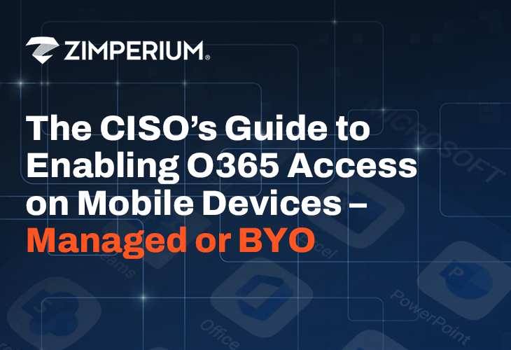 The CISO’s Guide to Enabling O365 Access on Mobile Devices –Managed or BYO