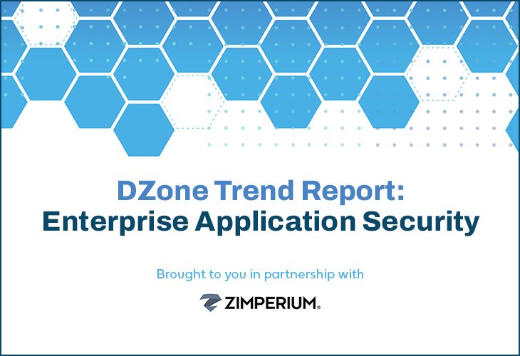 DZone Trend Report | Enterprise Application Security: Building Secure and Resilient Applications