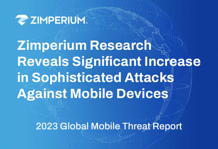 Zimperium-Forschung zeigt deutliche Zunahme raffinierter Angriffe auf Mobilgeräte