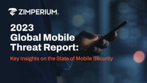 2023 Global Mobile Threat Report