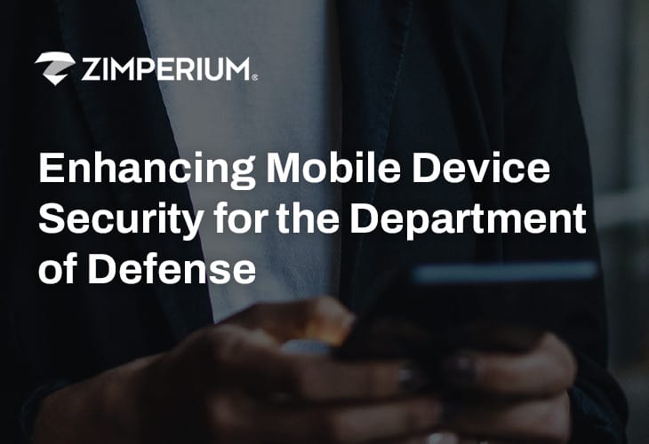 See how Zimperium helped an agency within the Department of Defense implement an effective solution to secure their mobile devices.